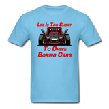 Life Is Too Short To Drive Boring Cars - v3 - Unisex Classic T-Shirt - aquatic blue