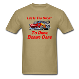 Life Is Too Short To Drive Boring Cars - V2 -Unisex Classic T-Shirt - khaki