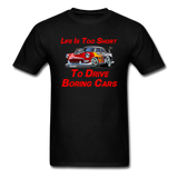 Life Is Too Short To Drive Boring Cars - V2 -Unisex Classic T-Shirt - black