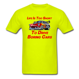 Life Is Too Short To Drive Boring Cars - V2 -Unisex Classic T-Shirt - safety green