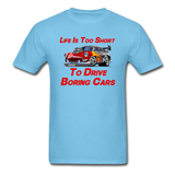Life Is Too Short To Drive Boring Cars - V2 -Unisex Classic T-Shirt - aquatic blue