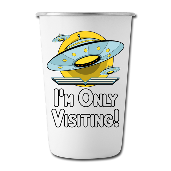 I'm Only Visiting - Stainless Steel Pint Cup - white