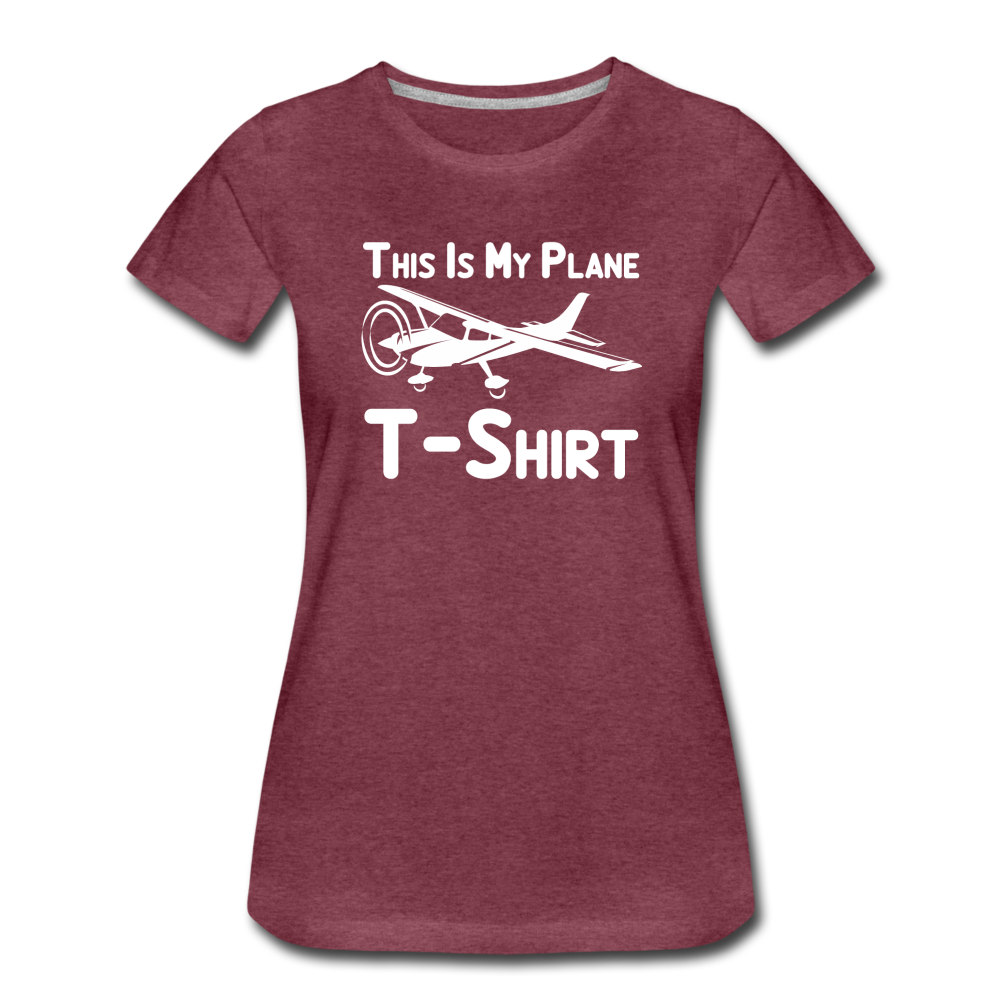 This Is My Plane T-Shirt - Black - Women’s Premium T-Shirt - heather burgundy