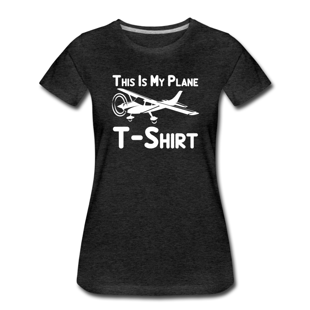 This Is My Plane T-Shirt - Black - Women’s Premium T-Shirt - charcoal grey