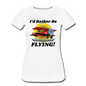 I'd Rather Be Flying - Biplane - Women’s Premium T-Shirt - white