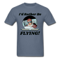 I'd Rather Be Flying - Women - Unisex Classic T-Shirt - denim