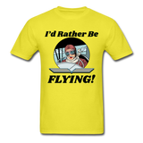 I'd Rather Be Flying - Women - Unisex Classic T-Shirt - yellow