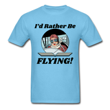 I'd Rather Be Flying - Women - Unisex Classic T-Shirt - aquatic blue