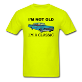 I'm Not Old - Car - Unisex Classic T-Shirt - safety green