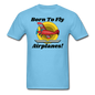 Born To Fly - Airplanes - Unisex Classic T-Shirt - aquatic blue