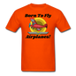 Born To Fly - Airplanes - Unisex Classic T-Shirt - orange