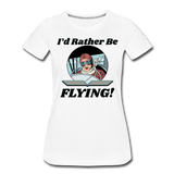 I'd Rather Be Flying - Women - Women’s Premium T-Shirt - white
