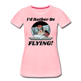 I'd Rather Be Flying - Women - Women’s Premium T-Shirt - pink
