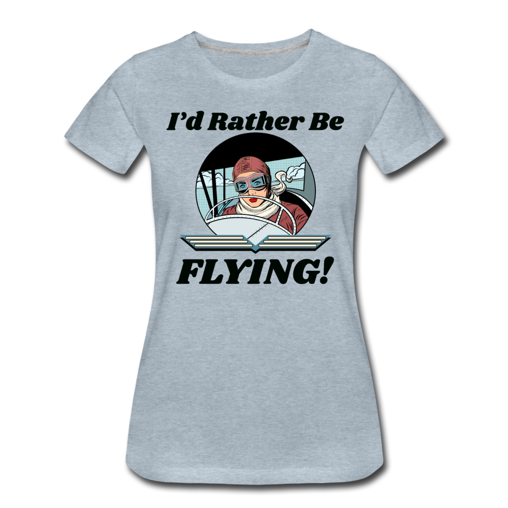 I'd Rather Be Flying - Women - Women’s Premium T-Shirt - heather ice blue