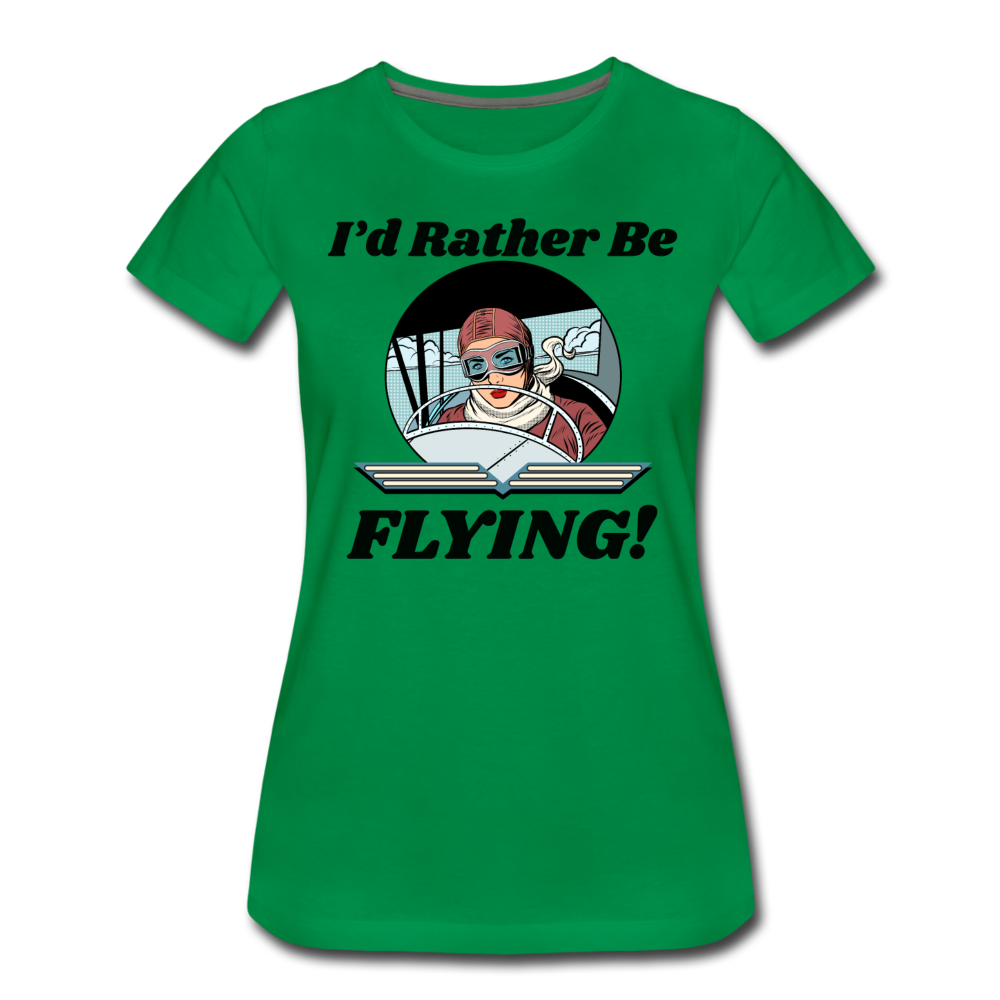 I'd Rather Be Flying - Women - Women’s Premium T-Shirt - kelly green