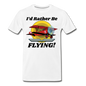 I'd Rather Be Flying - Biplane - Men's Premium T-Shirt - white