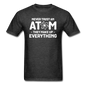 Never Trust An Atom - White - Unisex Classic T-Shirt - heather black