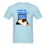 I Work On Computers - Cat - Unisex Classic T-Shirt - powder blue