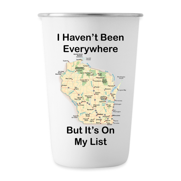Havent Been Everywhere - Wisconsin - Stainless Steel Pint Cup - white