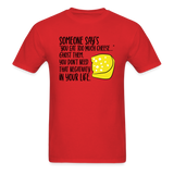 You Eat Too Much Cheese - Unisex Classic T-Shirt - red