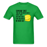 You Eat Too Much Cheese - Unisex Classic T-Shirt - bright green
