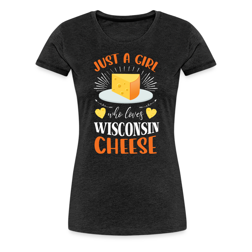 Just A Girl Who Loves Wisconsin Cheese - Women’s Premium T-Shirt - charcoal grey