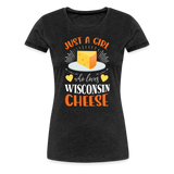 Just A Girl Who Loves Wisconsin Cheese - Women’s Premium T-Shirt - charcoal grey