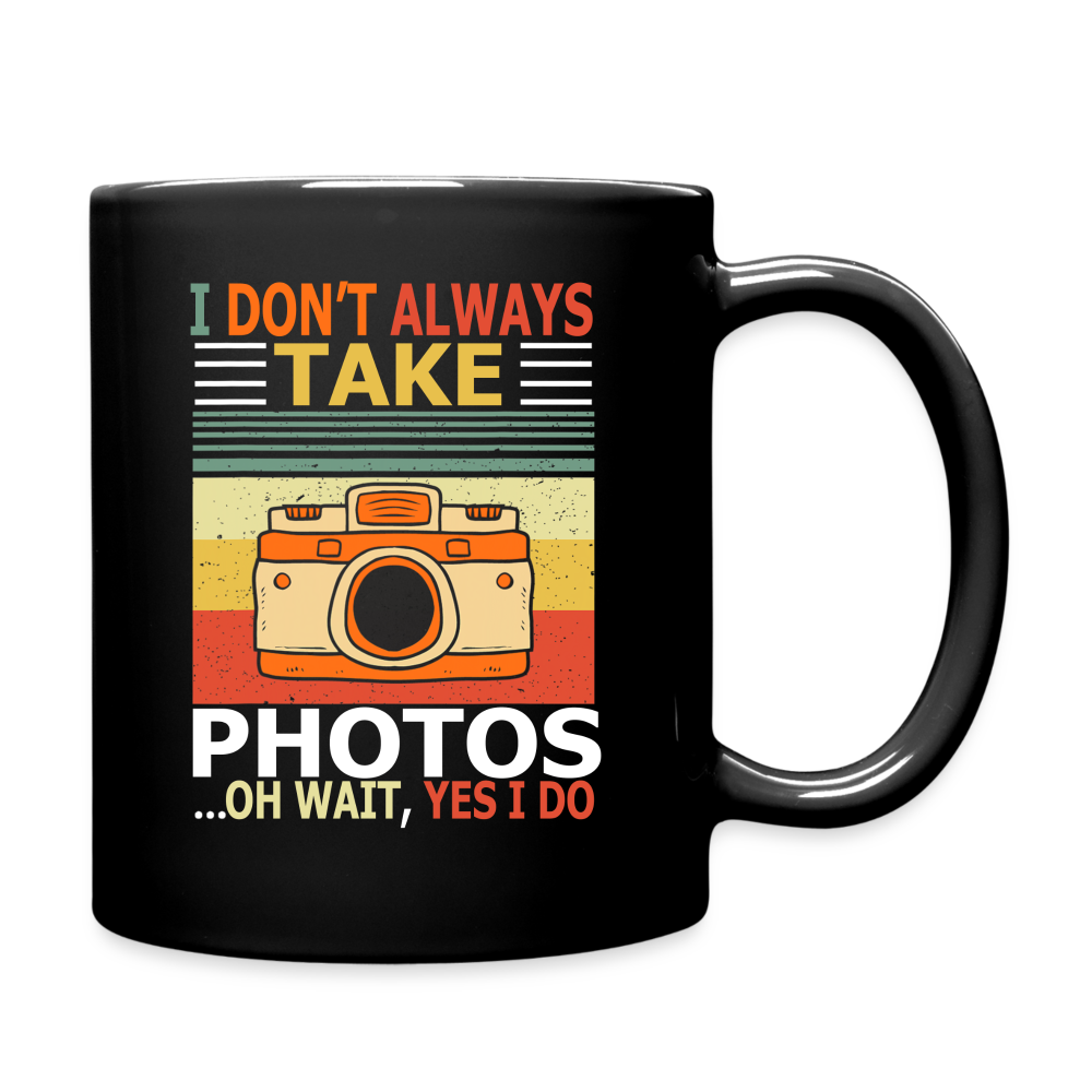 I Don't Always Take Photos - Full Color Mug - black