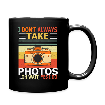 I Don't Always Take Photos - Full Color Mug - black