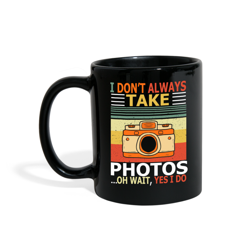 I Don't Always Take Photos - Full Color Mug - black