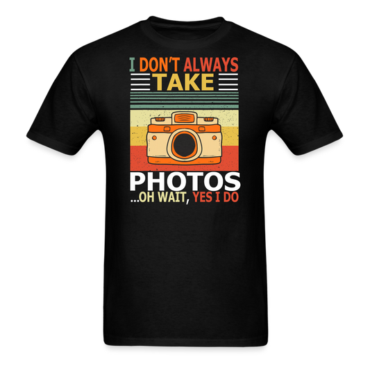 I Don't Always Take Photos - Unisex Classic T-Shirt - black