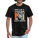 Don't Be A Salty Heifer - Unisex Classic T-Shirt - black