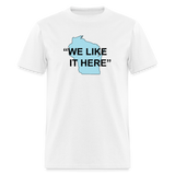 We Like It Here - Unisex Classic T-Shirt - white