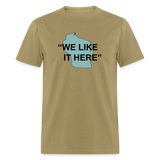 We Like It Here - Unisex Classic T-Shirt - khaki